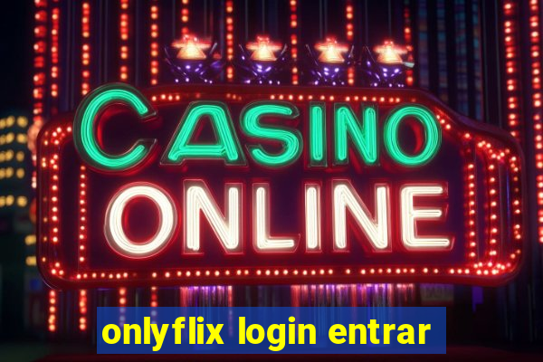 onlyflix login entrar